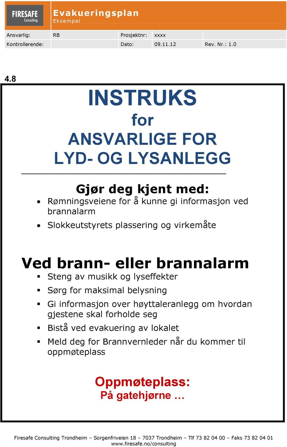 lyseffekter Sørg for maksimal belysning Gi informasjon over høyttaleranlegg om hvordan gjestene skal forholde