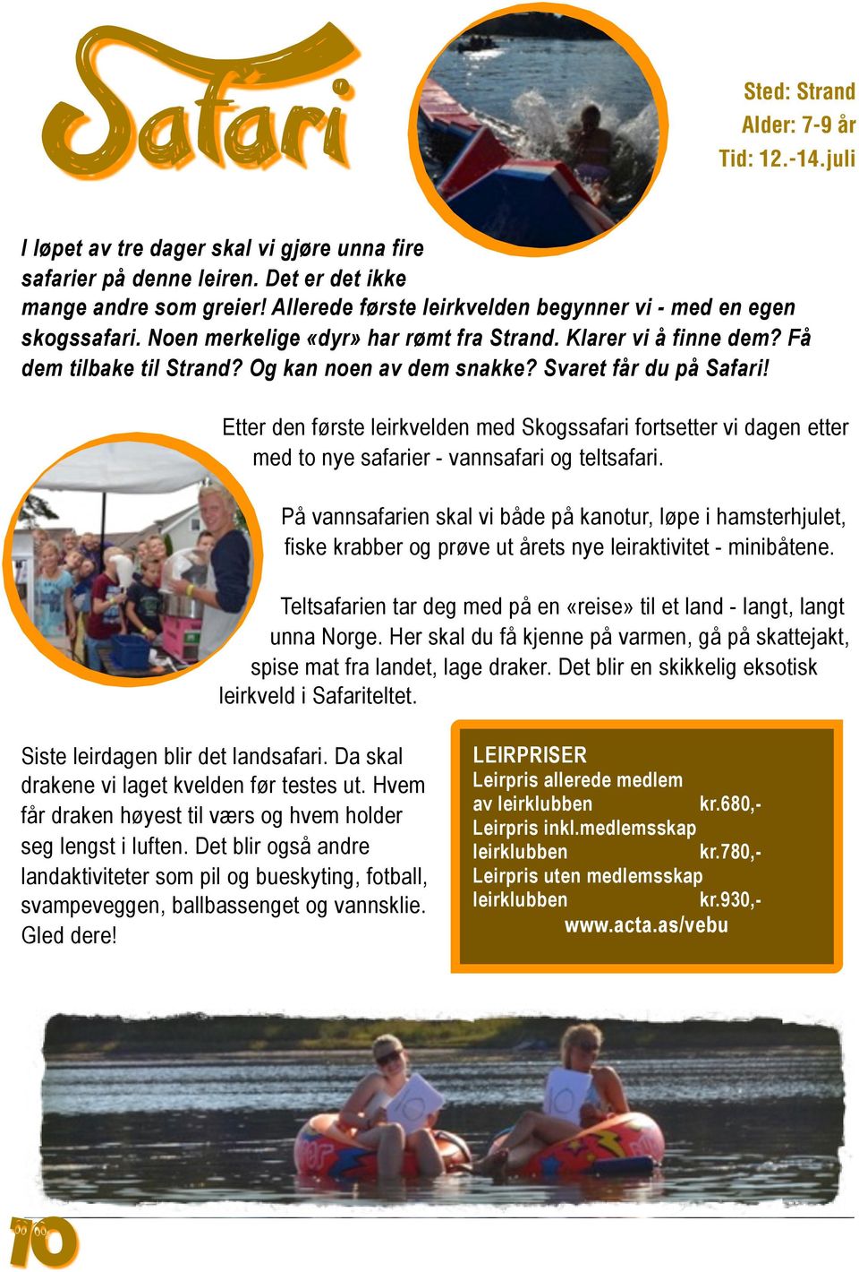 Svaret får du på Safari! Etter den første leirkvelden med Skogssafari fortsetter vi dagen etter med to nye safarier - vannsafari og teltsafari.