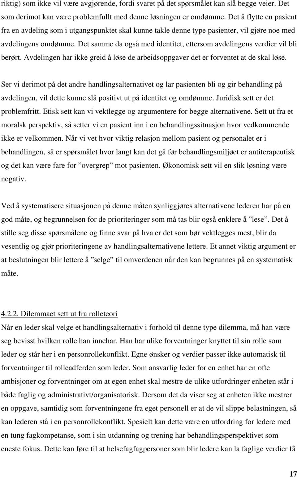 Det samme da også med identitet, ettersom avdelingens verdier vil bli berørt. Avdelingen har ikke greid å løse de arbeidsoppgaver det er forventet at de skal løse.