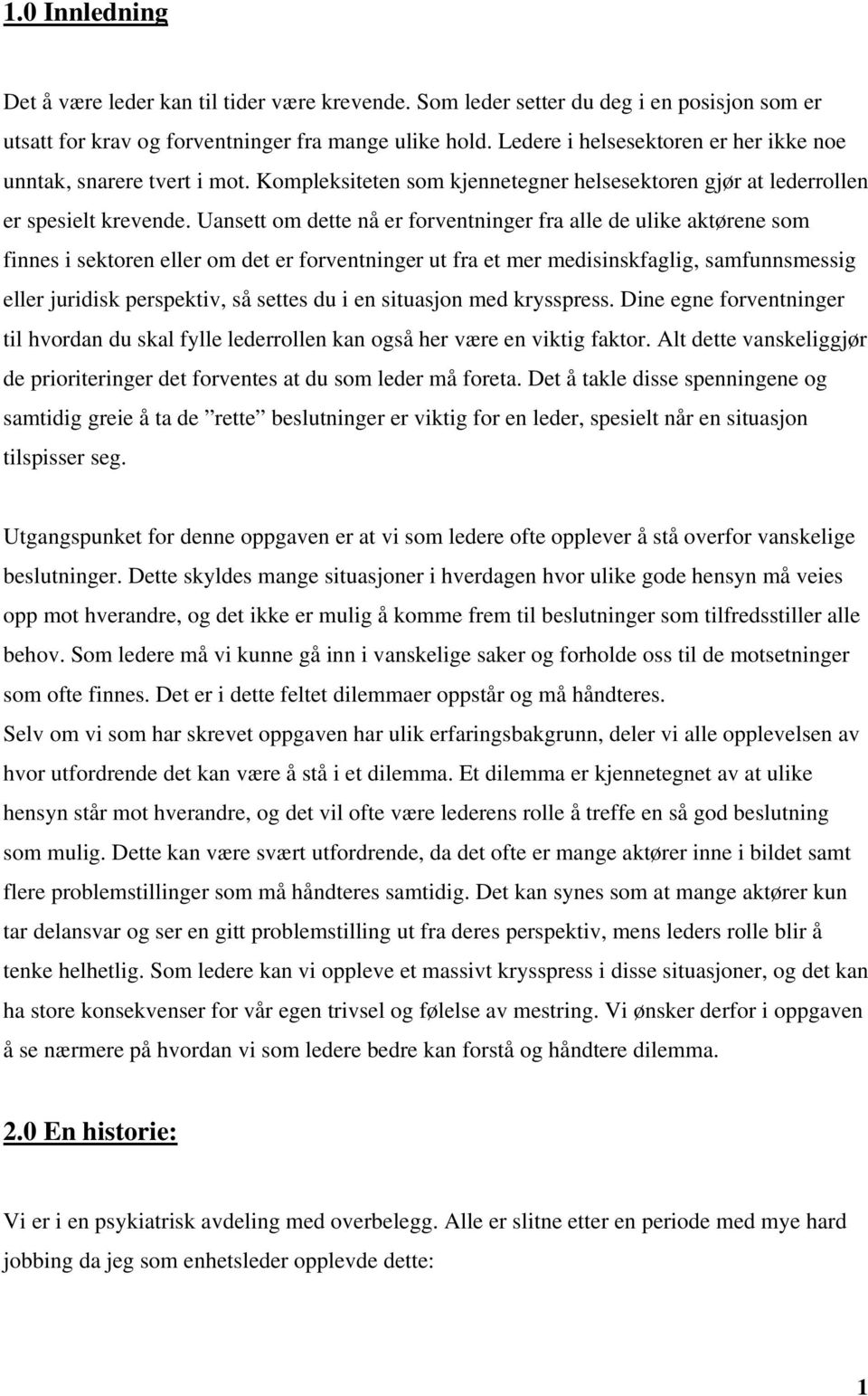 Uansett om dette nå er forventninger fra alle de ulike aktørene som finnes i sektoren eller om det er forventninger ut fra et mer medisinskfaglig, samfunnsmessig eller juridisk perspektiv, så settes