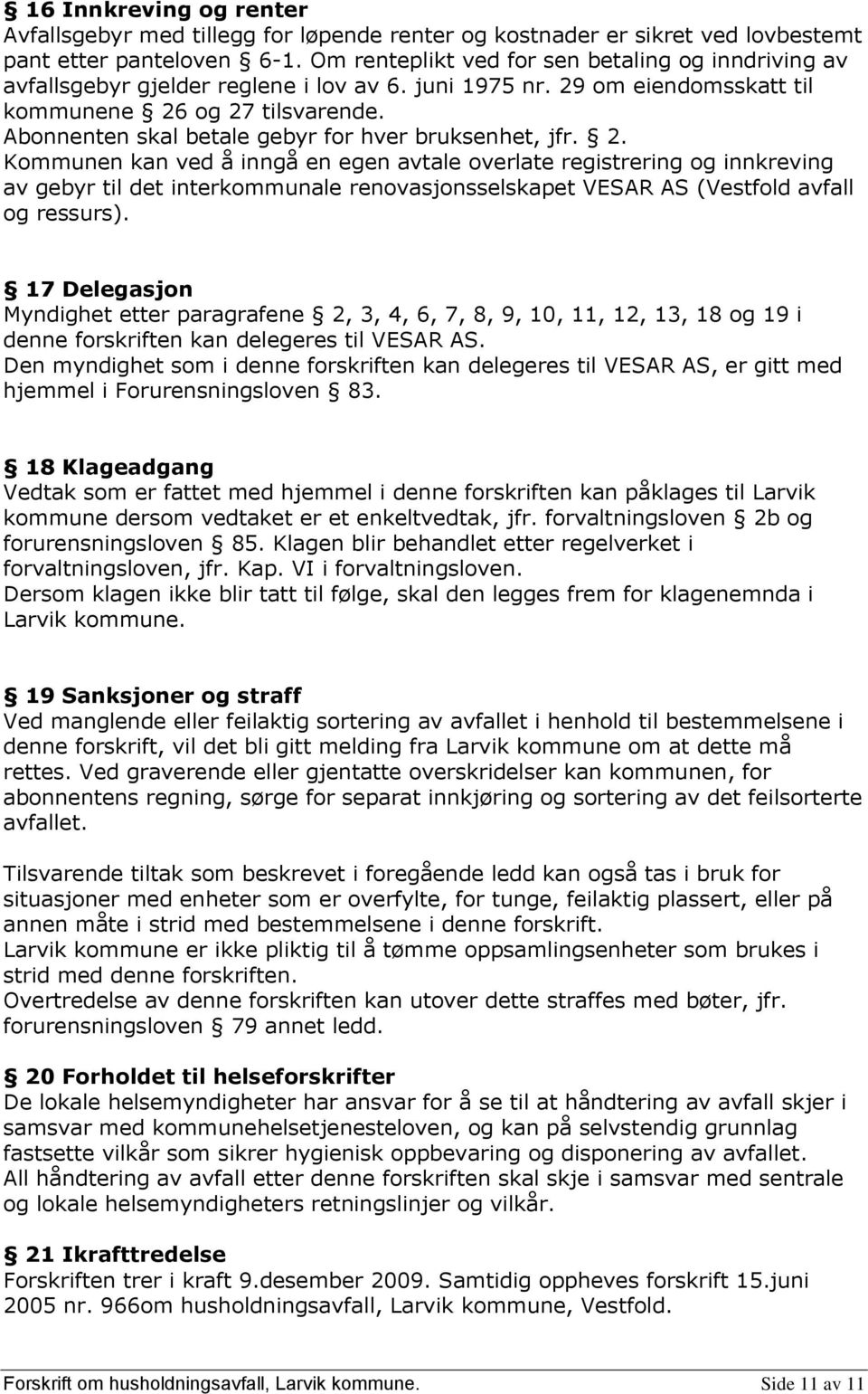 Abonnenten skal betale gebyr for hver bruksenhet, jfr. 2.