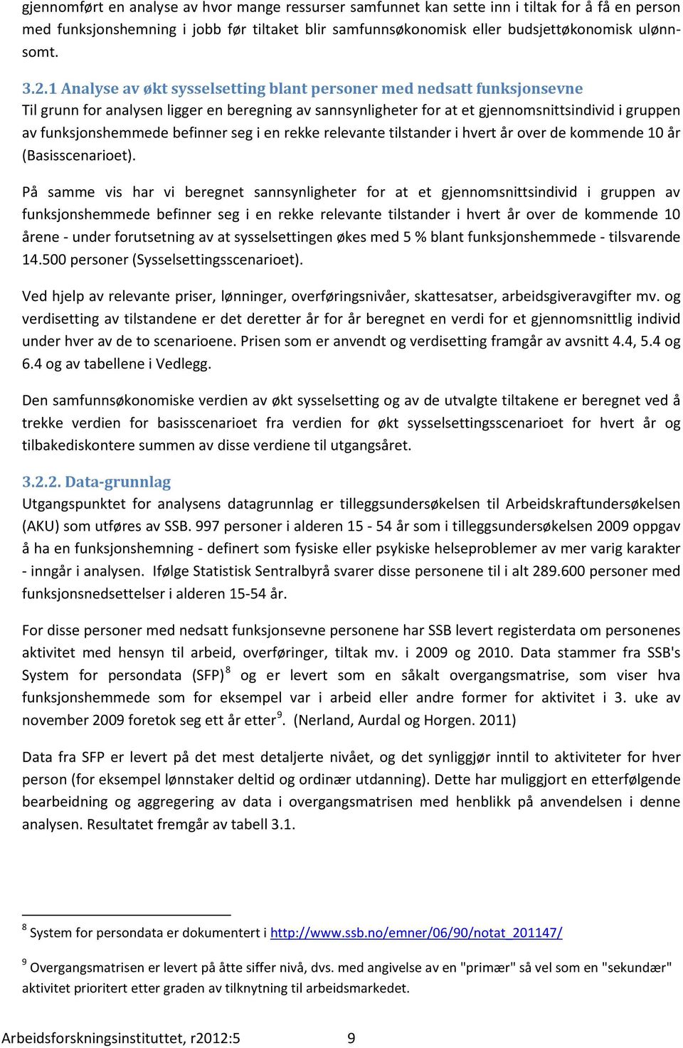 befinner seg i en rekke relevante tilstander i hvert år over de kommende 10 år (Basisscenarioet).