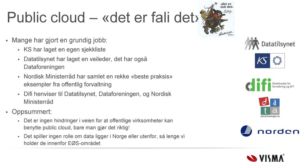 Datatilsynet, Dataforeningen, og Nordisk Ministerråd Oppsummert: Det er ingen hindringer i veien for at offentlige virksomheter kan