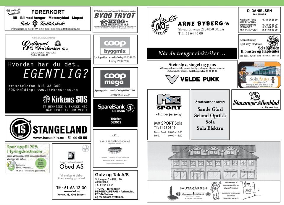 Kransebinderi Eget sløyfetrykkeri SOLAGÅRDEN - 4050 SOLA Telefon: 51 65 28 96 Åpningstider mand. fredag 09.00-19.00 Lørdag 09.00-17.00 Når du trenger elektriker Åpningstider mand. fredag 08.00-22.