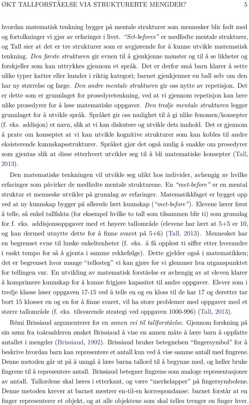 Den første strukturen gir evnen til å gjenkjenne mønster og til å se likheter og forskjeller som kan uttrykkes gjennom et språk.