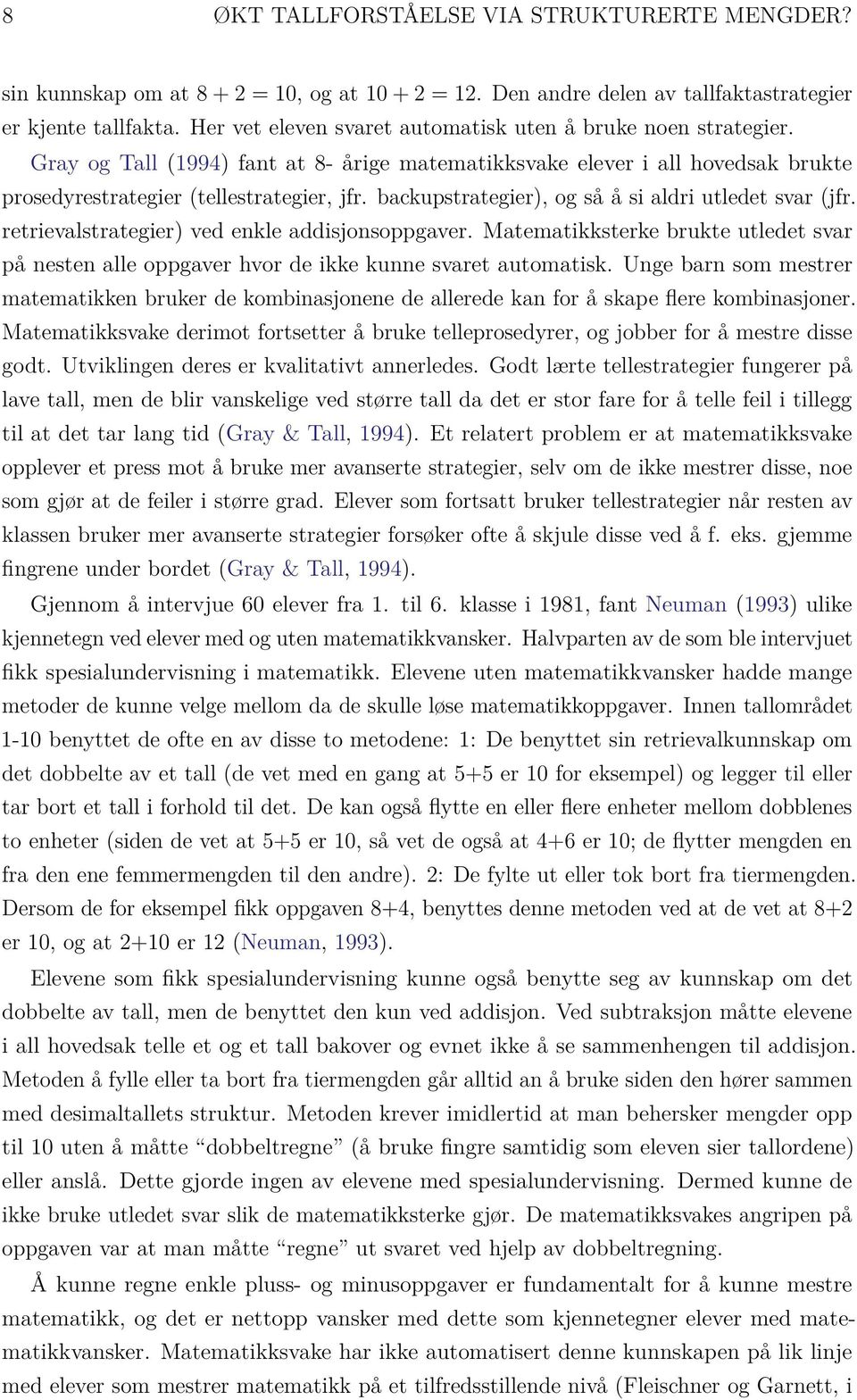 backupstrategier), og så å si aldri utledet svar (jfr. retrievalstrategier) ved enkle addisjonsoppgaver.