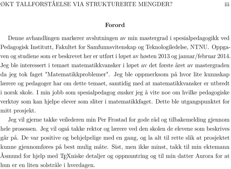 Oppgaven og studiene som er beskrevet her er utført i løpet av høsten 2013 og januar/februar 2014.