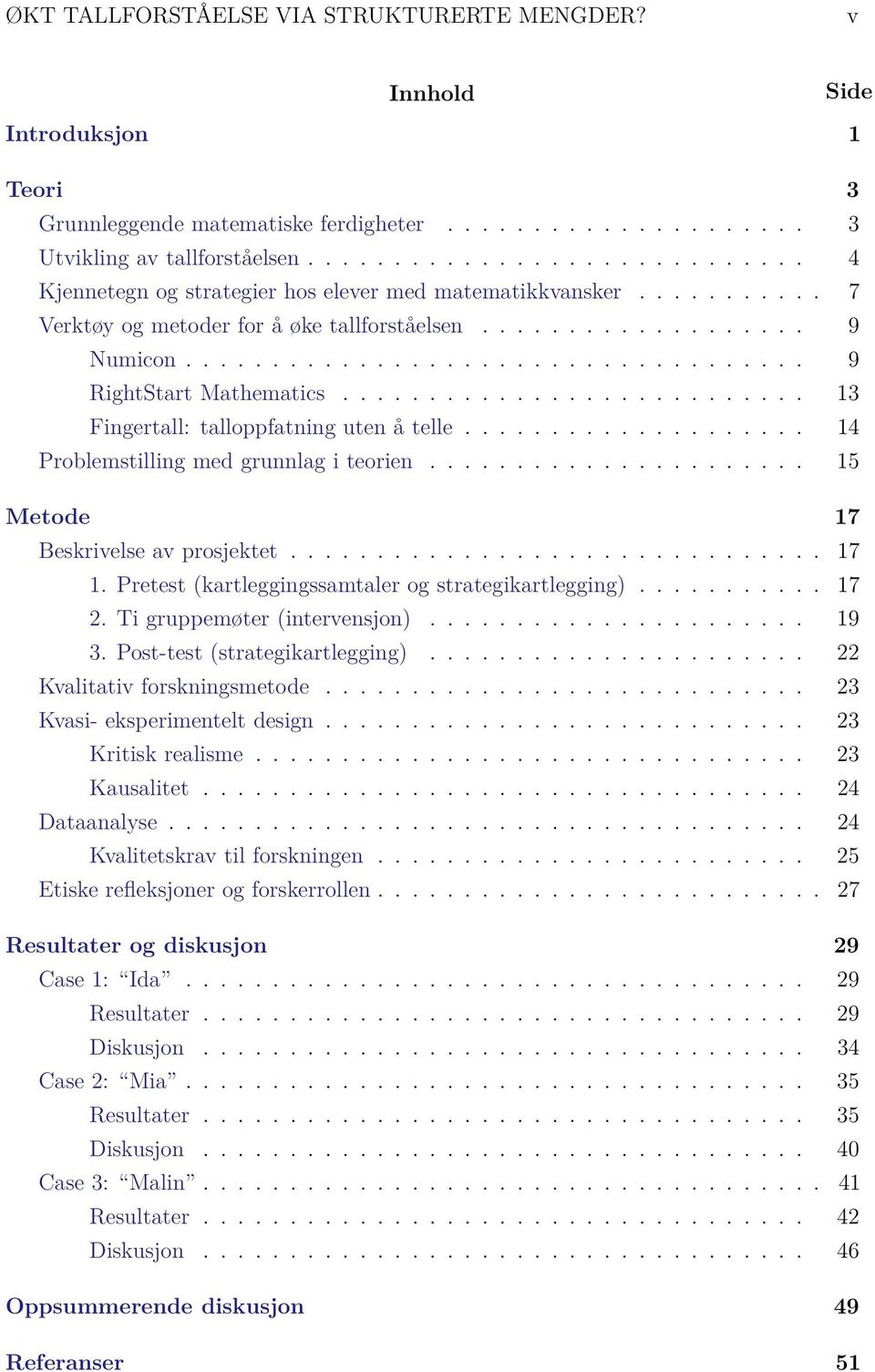 ................................... 9 RightStart Mathematics........................... 13 Fingertall: talloppfatning uten å telle.................... 14 Problemstilling med grunnlag i teorien.