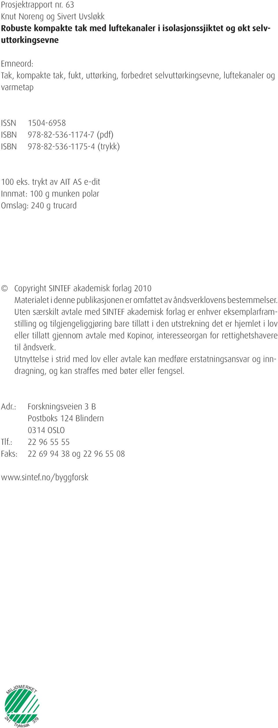 luftekanaler og varmetap ISSN 1504-6958 ISBN 978-82-536-1174-7 (pdf) ISBN 978-82-536-1175-4 (trykk) 100 eks.