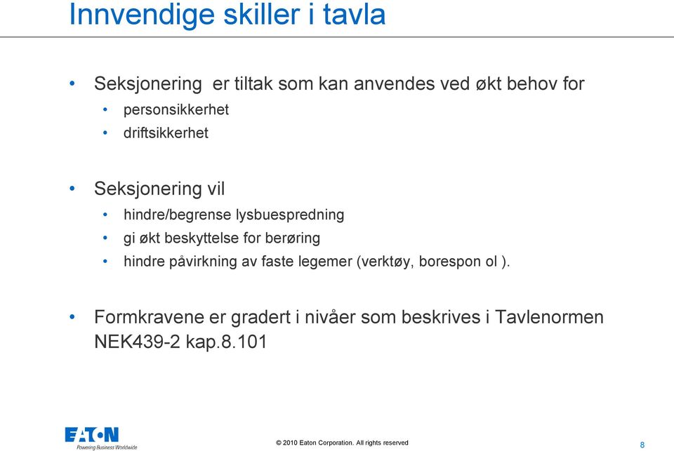 økt beskyttelse for berøring hindre påvirkning av faste legemer (verktøy, borespon