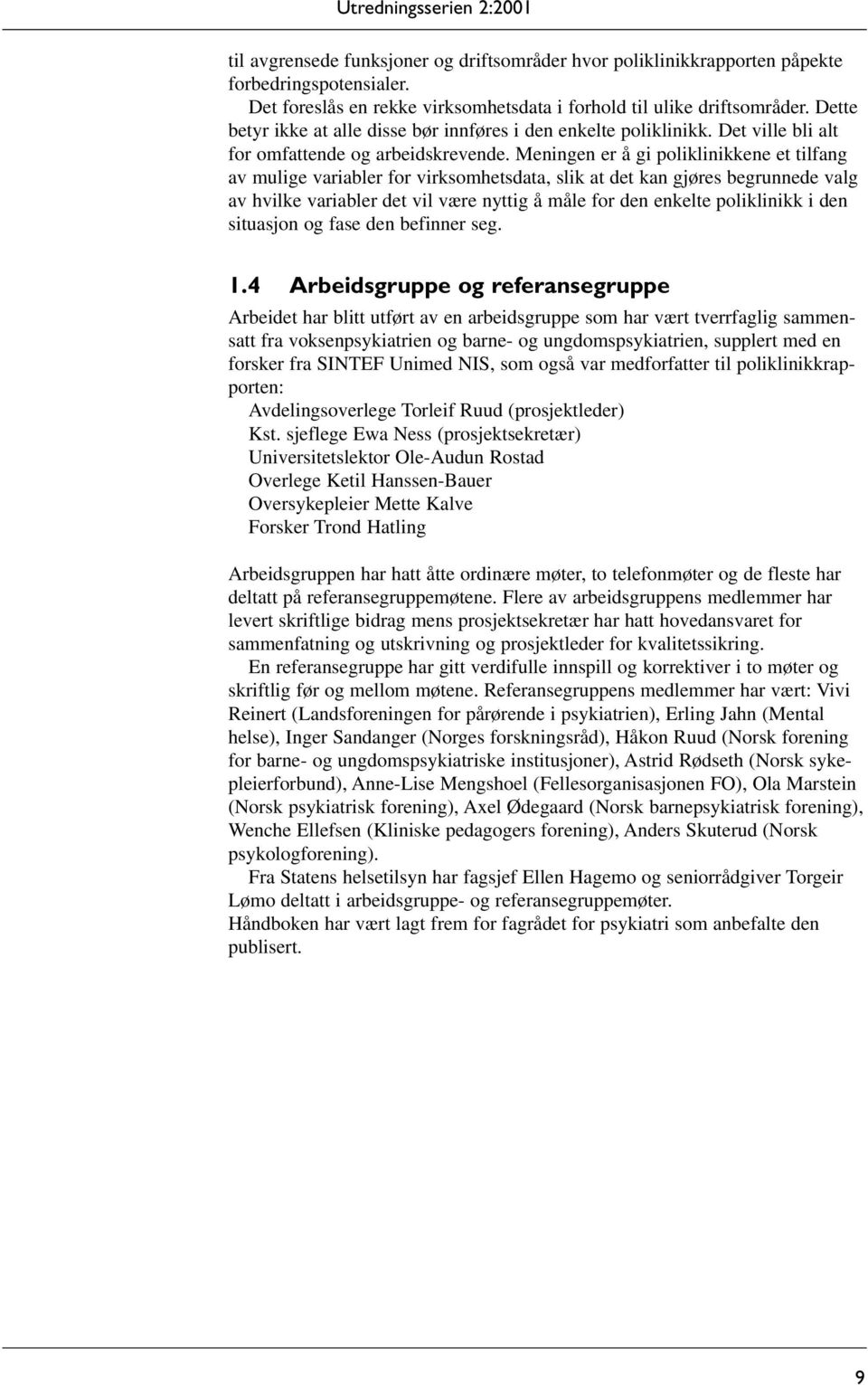 Meningen er å gi poliklinikkene et tilfang av mulige variabler for virksomhetsdata, slik at det kan gjøres begrunnede valg av hvilke variabler det vil være nyttig å måle for den enkelte poliklinikk i