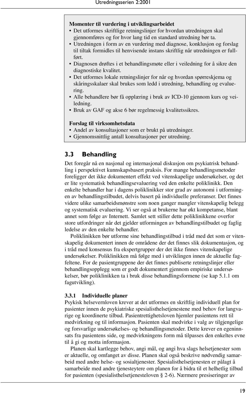 Diagnosen drøftes i et behandlingsmøte eller i veiledning for å sikre den diagnostiske kvalitet.