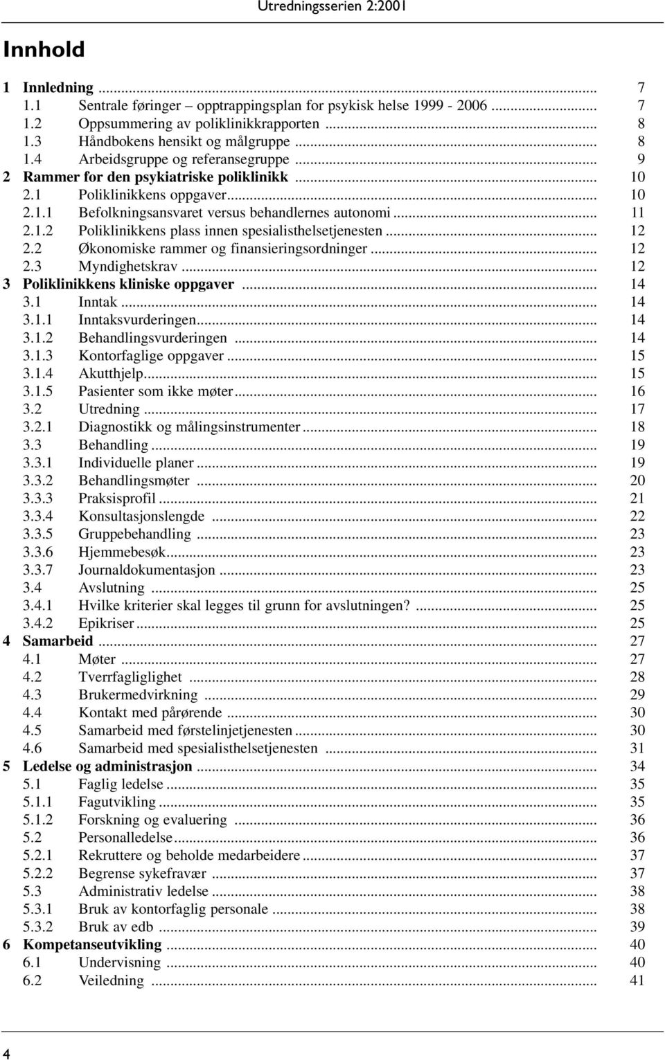 .. 12 2.2 Økonomiske rammer og finansieringsordninger... 12 2.3 Myndighetskrav... 12 3 Poliklinikkens kliniske oppgaver... 14 3.1 Inntak... 14 3.1.1 Inntaksvurderingen... 14 3.1.2 Behandlingsvurderingen.