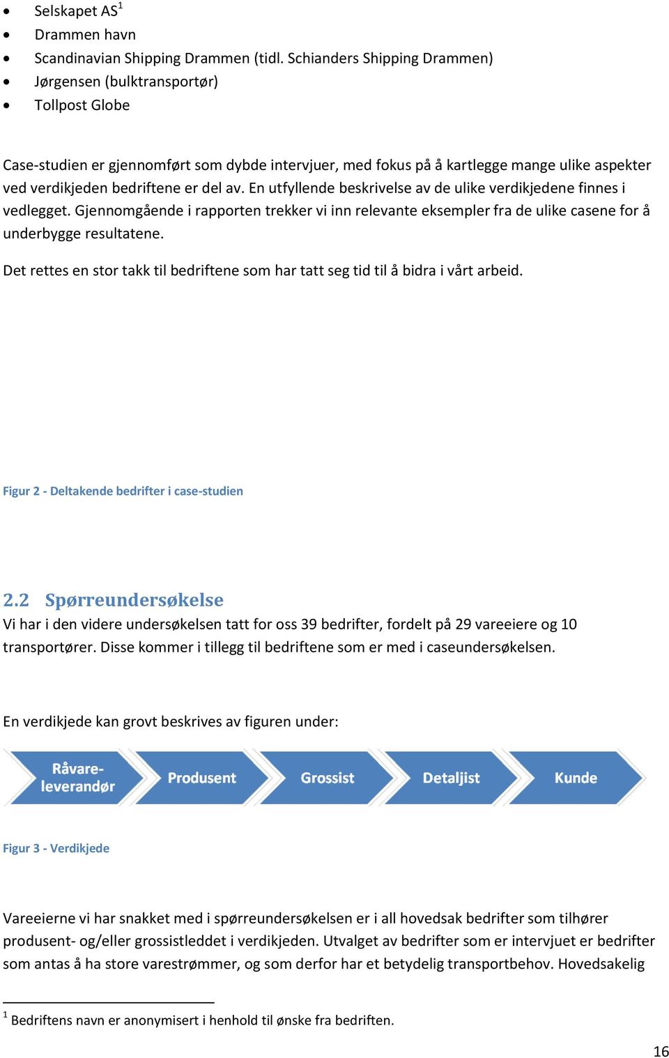 del av. En utfyllende beskrivelse av de ulike verdikjedene finnes i vedlegget. Gjennomgående i rapporten trekker vi inn relevante eksempler fra de ulike casene for å underbygge resultatene.