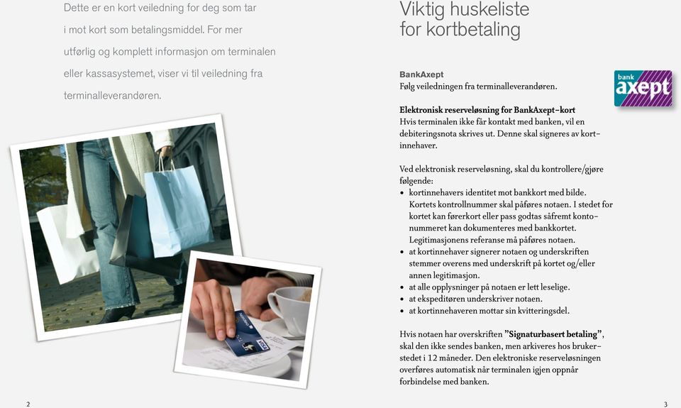 Viktig huskeliste for kortbetaling BankAxept Følg veiledningen fra terminalleverandøren.