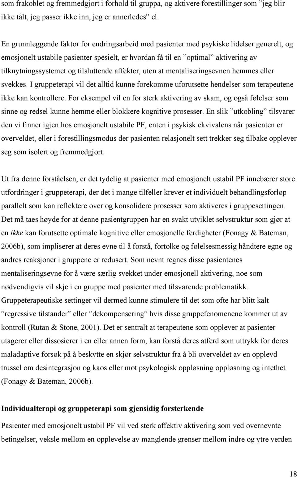 tilsluttende affekter, uten at mentaliseringsevnen hemmes eller svekkes. I gruppeterapi vil det alltid kunne forekomme uforutsette hendelser som terapeutene ikke kan kontrollere.