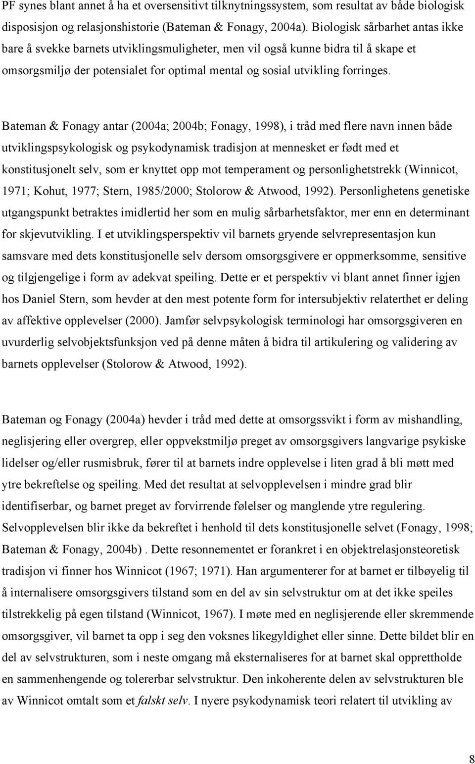 Bateman & Fonagy antar (2004a; 2004b; Fonagy, 1998), i tråd med flere navn innen både utviklingspsykologisk og psykodynamisk tradisjon at mennesket er født med et konstitusjonelt selv, som er knyttet