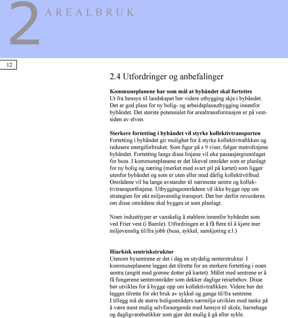 Sterkere fortetting i bybåndet vil styrke kollektivtransporten Fortetting i bybåndet gir mulighet for å styrke kollektivtrafikken og redusere energiforbruket.