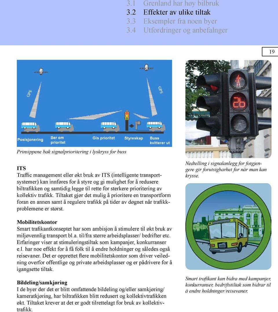 mulighet for å redusere biltrafikken og samtidig legge til rette for sterkere prioritering av kollektiv trafikk.