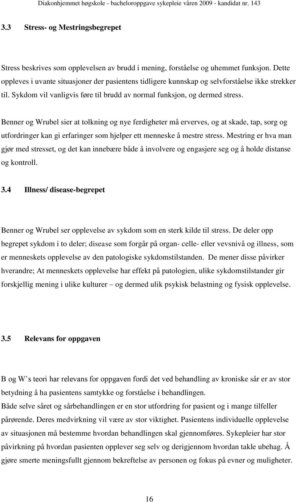 Benner og Wrubel sier at tolkning og nye ferdigheter må erverves, og at skade, tap, sorg og utfordringer kan gi erfaringer som hjelper ett menneske å mestre stress.