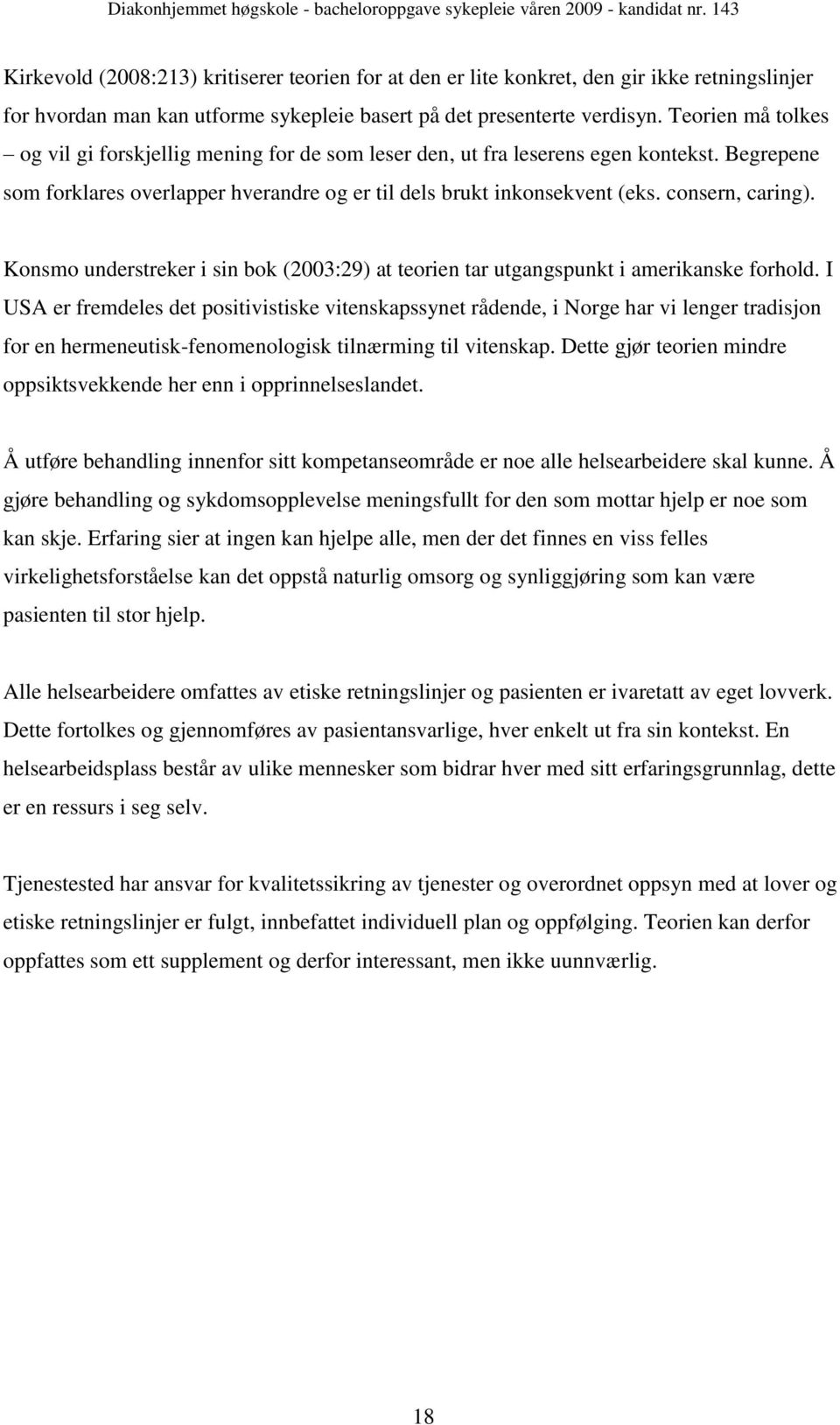 consern, caring). Konsmo understreker i sin bok (2003:29) at teorien tar utgangspunkt i amerikanske forhold.