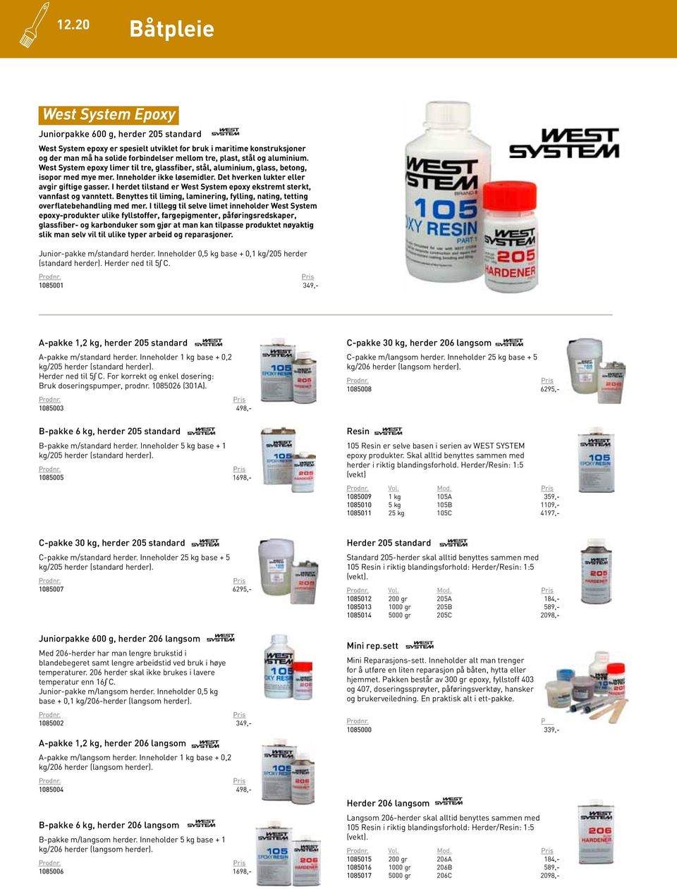 I herdet tilstand er West System epoxy ekstremt sterkt, vannfast og vanntett. Benyttes til liming, laminering, fylling, nating, tetting overflatebehandling med mer.