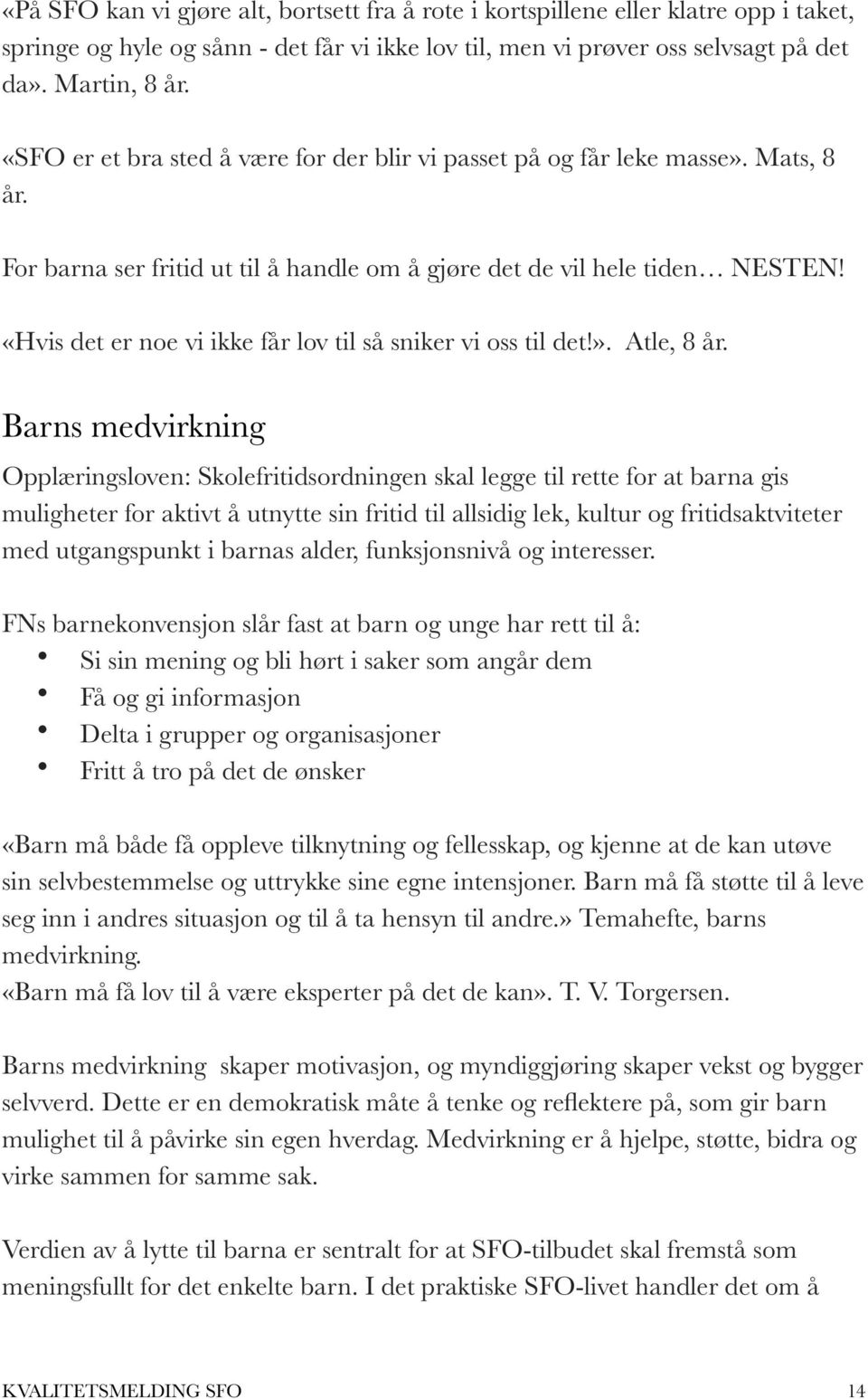 «Hvis det er noe vi ikke får lov til så sniker vi oss til det!». Atle, 8 år.