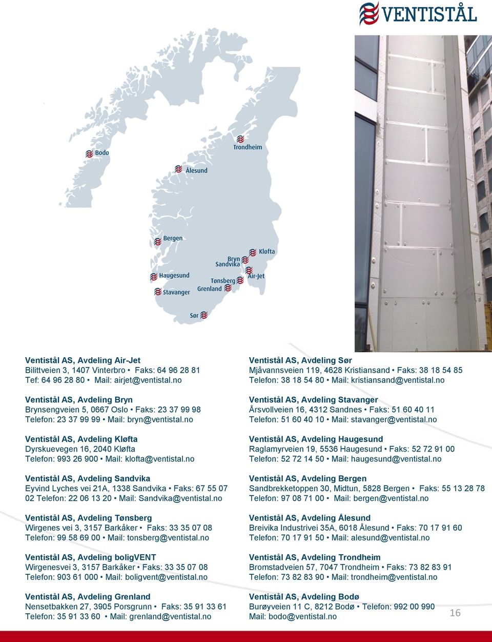 no Ventistål AS, Avdeling Kløfta Dyrskuevegen 16, 2040 Kløfta Telefon: 993 26 900 Mail: klofta@ventistal.