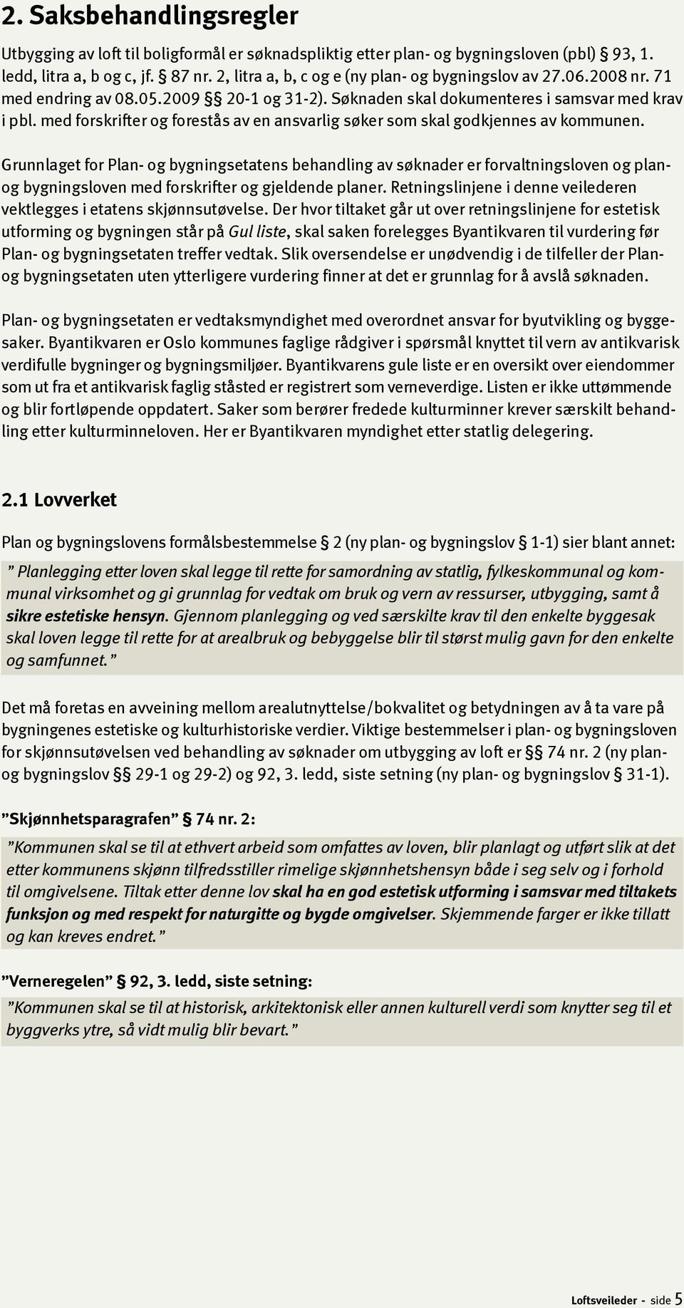 med forskrifter og forestås av en ansvarlig søker som skal godkjennes av kommunen.