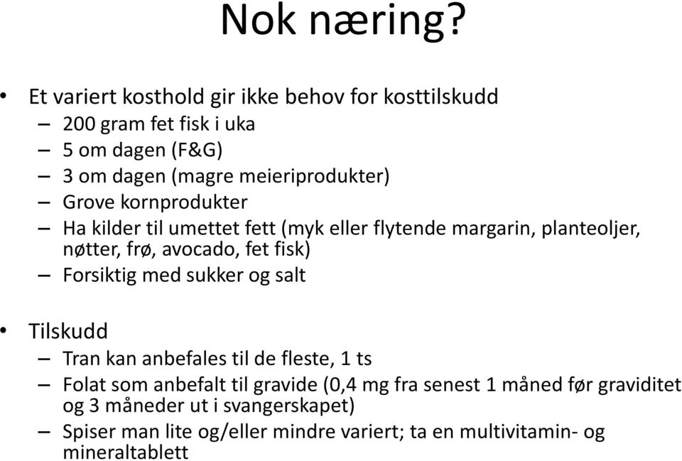 Grove kornprodukter Ha kilder til umettet fett (myk eller flytende margarin, planteoljer, nøtter, frø, avocado, fet fisk)