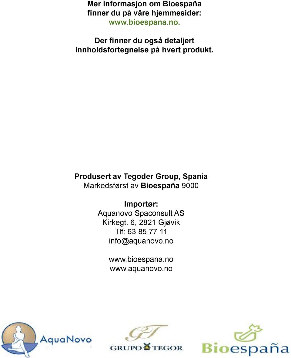 Produsert av Tegoder Group, Spania Markedsførst av Bioespaña 9000 Importør: