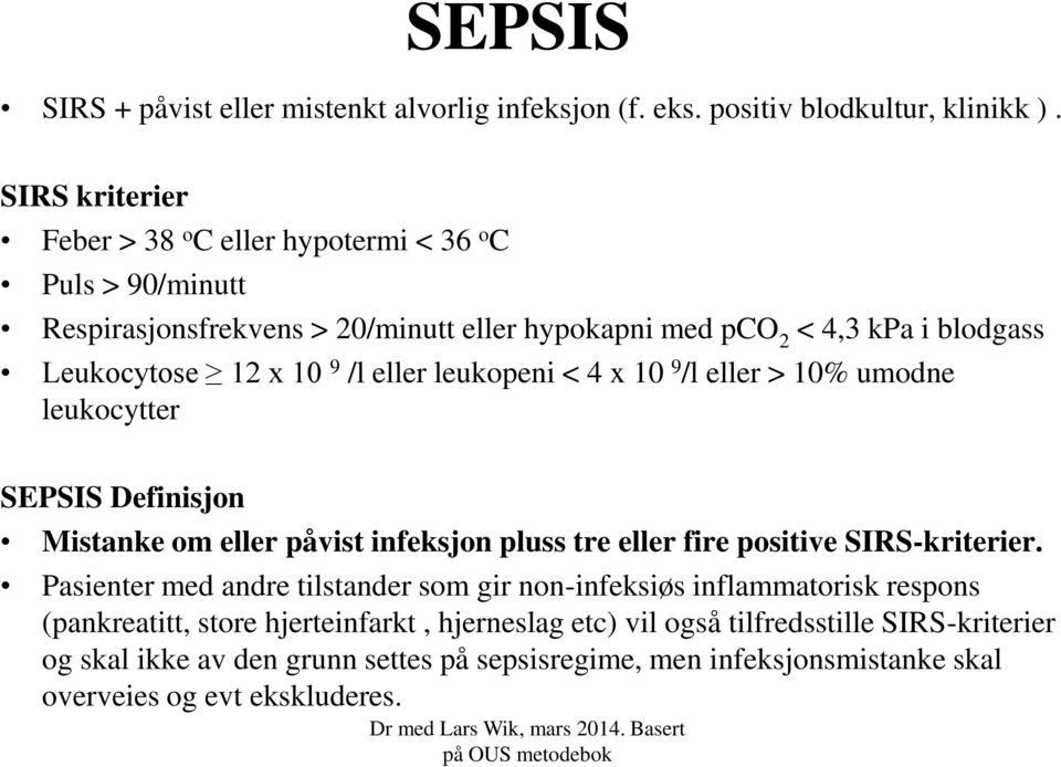 eller leukopeni < 4 x 10 9 /l eller > 10% umodne leukocytter SEPSIS Definisjon Mistanke om eller påvist infeksjon pluss tre eller fire positive SIRS-kriterier.