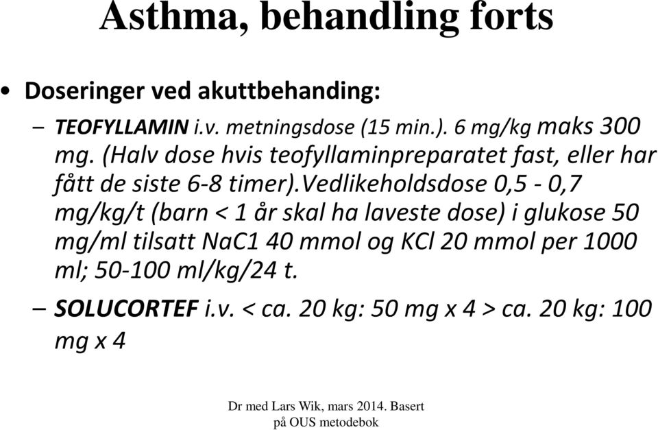 vedlikeholdsdose 0,5-0,7 mg/kg/t (barn < 1 år skal ha laveste dose) i glukose 50 mg/ml tilsatt NaC1 40