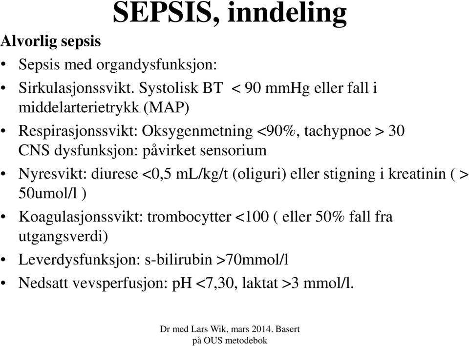 dysfunksjon: påvirket sensorium Nyresvikt: diurese <0,5 ml/kg/t (oliguri) eller stigning i kreatinin ( > 50umol/l )