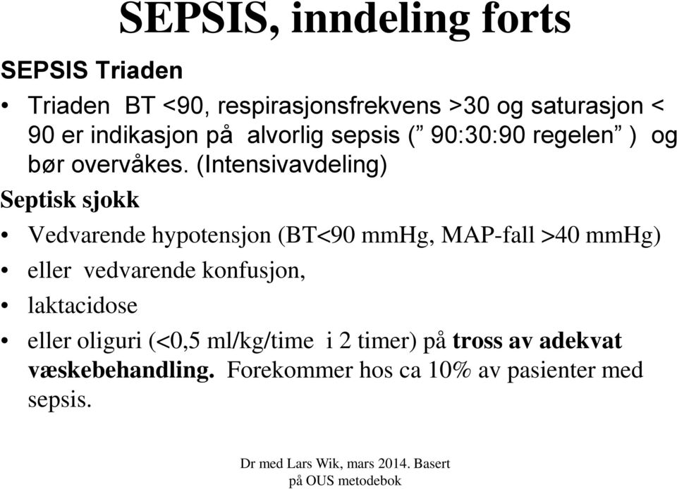 (Intensivavdeling) Septisk sjokk Vedvarende hypotensjon (BT<90 mmhg, MAP-fall >40 mmhg) eller vedvarende