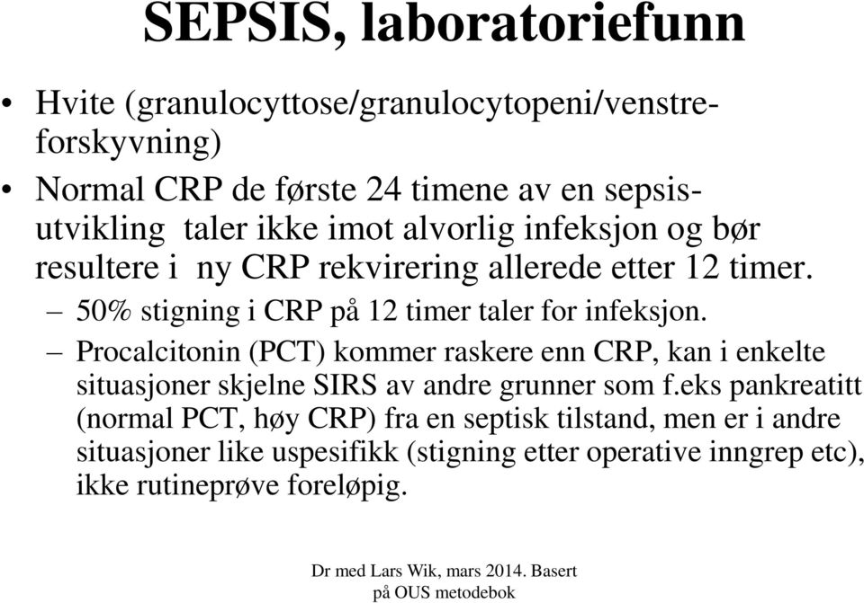 50% stigning i CRP på 12 timer taler for infeksjon.