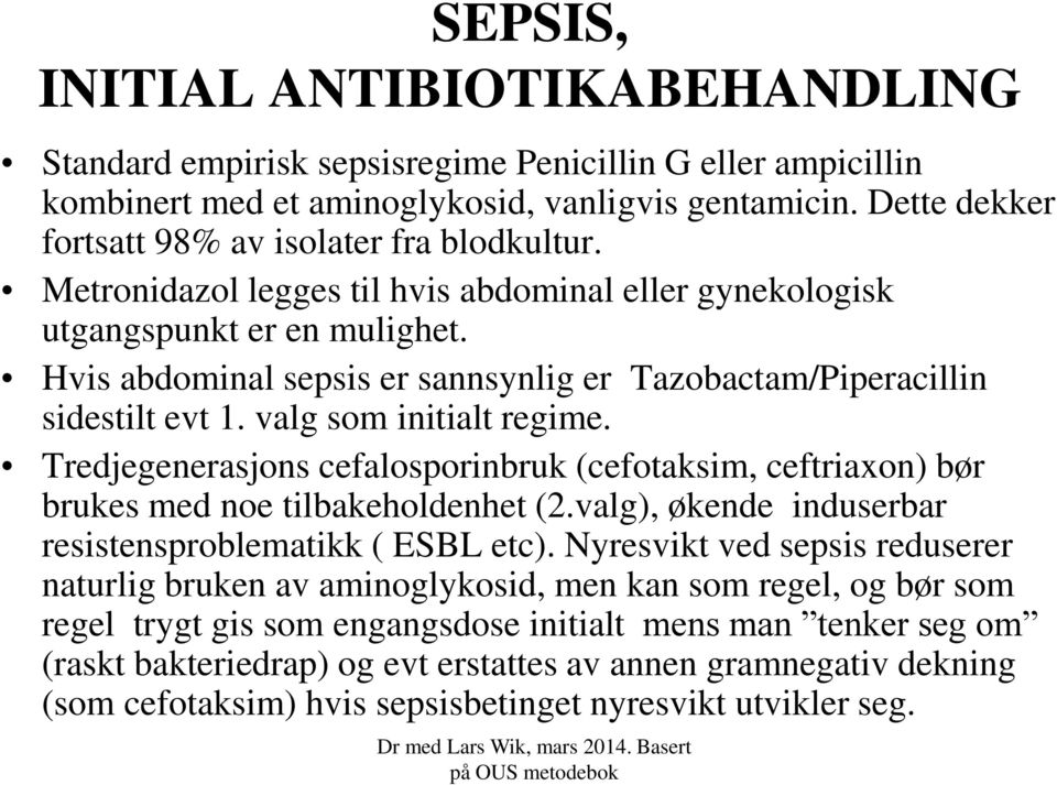 Hvis abdominal sepsis er sannsynlig er Tazobactam/Piperacillin sidestilt evt 1. valg som initialt regime.