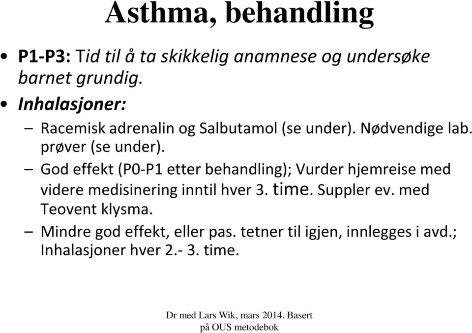 God effekt (P0-P1 etter behandling); Vurder hjemreise med videre medisinering inntil hver 3. time.