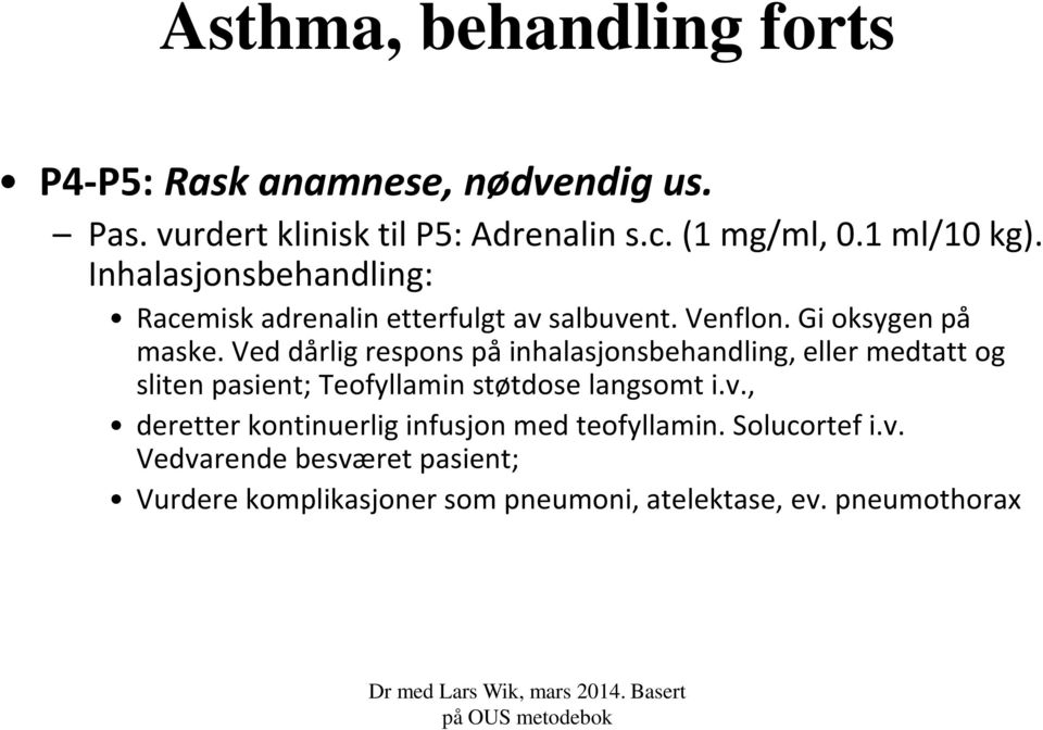 Ved dårlig respons på inhalasjonsbehandling, eller medtatt og sliten pasient; Teofyllamin støtdose langsomt i.v.