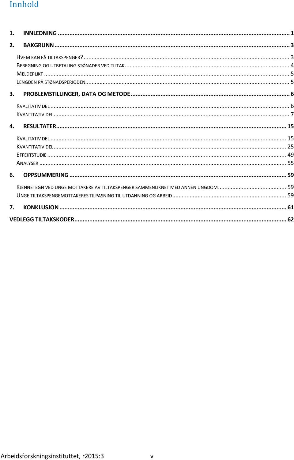 .. 15 KVANTITATIV DEL... 25 EFFEKTSTUDIE... 49 ANALYSER... 55 6. OPPSUMMERING.