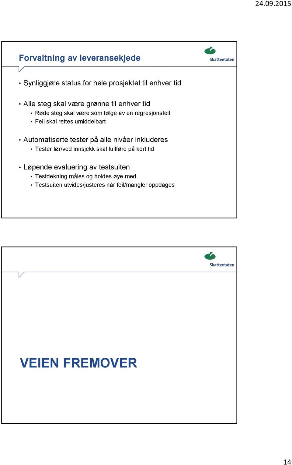 tester på alle nivåer inkluderes Tester før/ved innsjekk skal fullføre på kort tid Løpende evaluering av