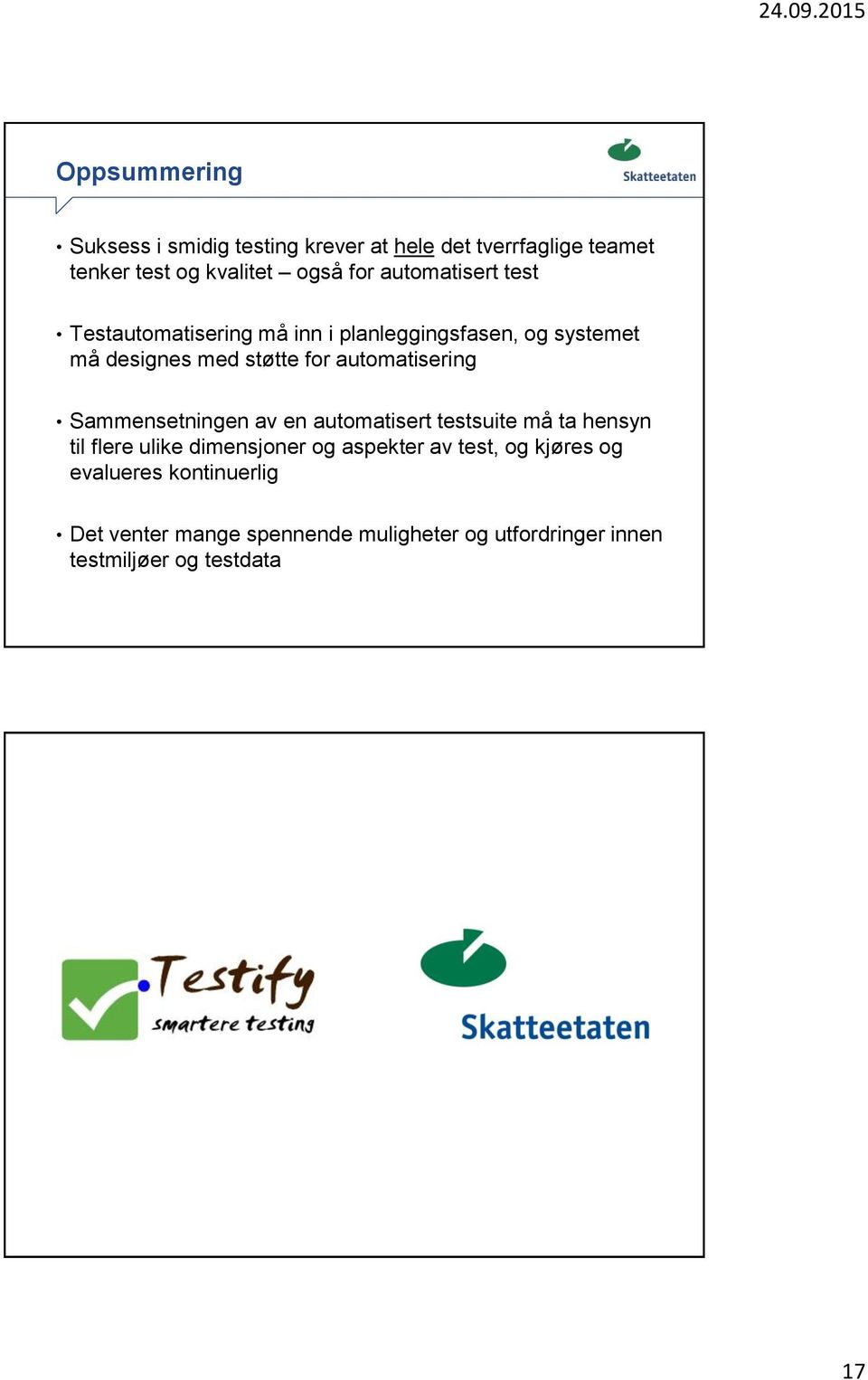 automatisering Sammensetningen av en automatisert testsuite må ta hensyn til flere ulike dimensjoner og aspekter