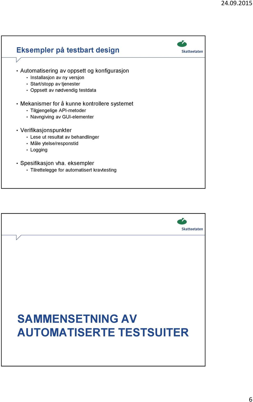 Navngiving av GUI-elementer Verifikasjonspunkter Lese ut resultat av behandlinger Måle ytelse/responstid Logging