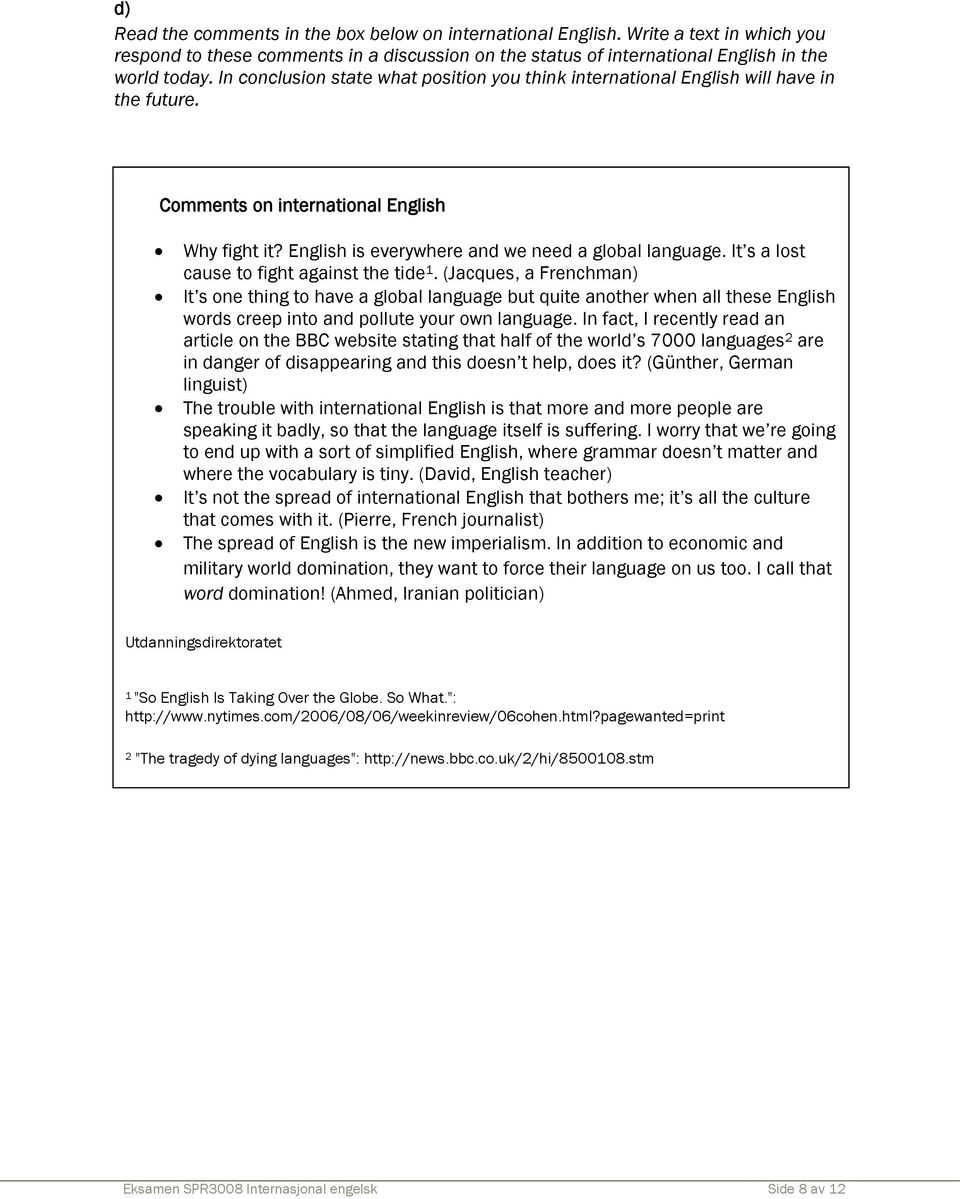 It s a lost cause to fight against the tide 1. (Jacques, a Frenchman) It s one thing to have a global language but quite another when all these English words creep into and pollute your own language.