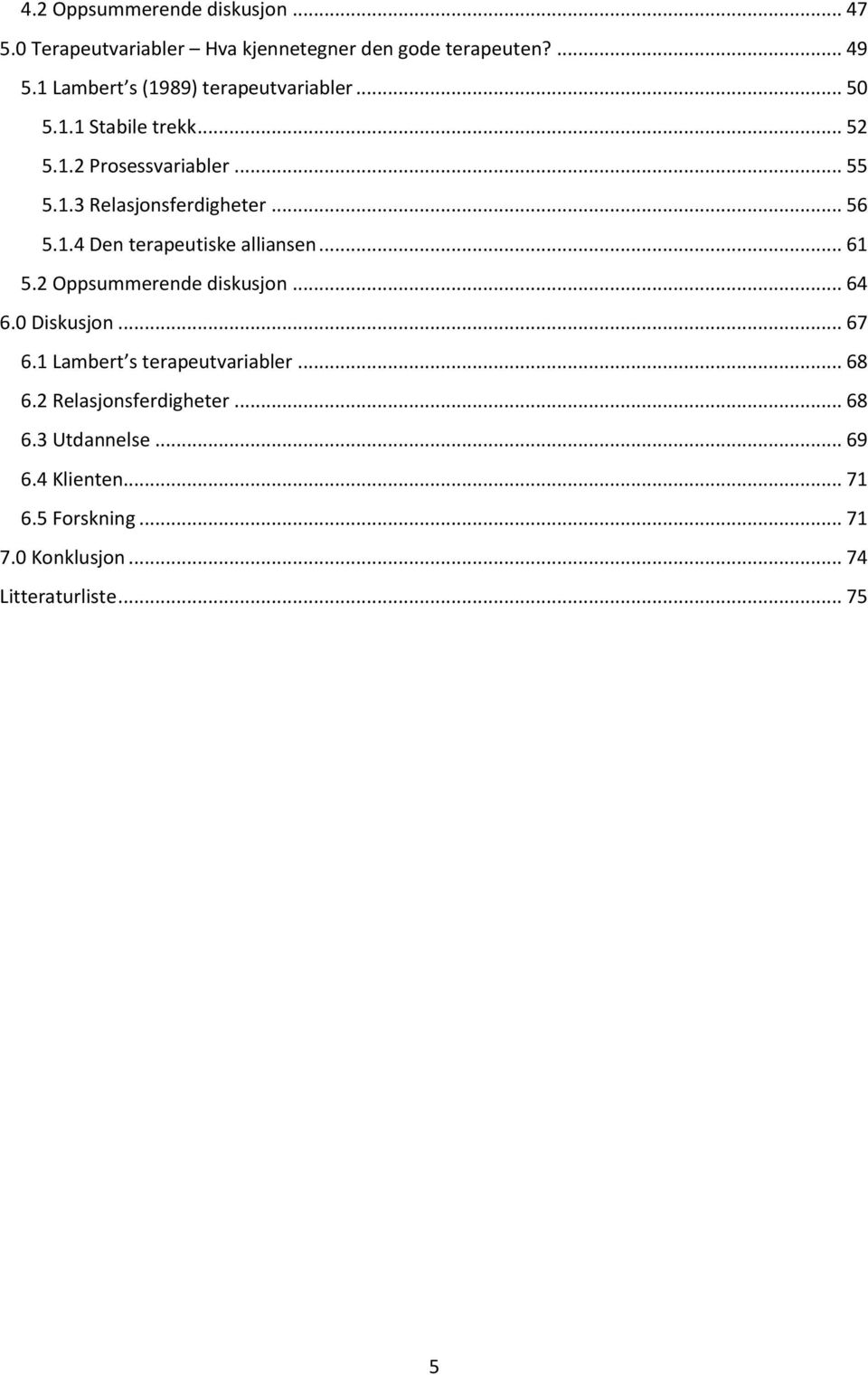 .. 56 5.1.4 Den terapeutiske alliansen... 61 5.2 Oppsummerende diskusjon... 64 6.0 Diskusjon... 67 6.