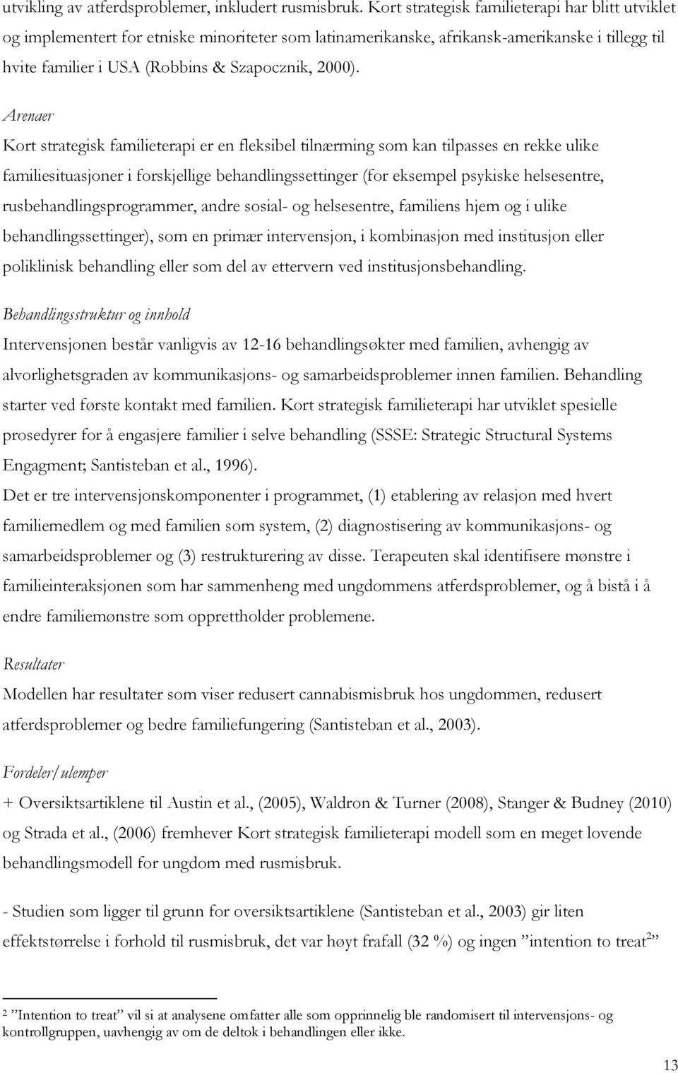 Arenaer Kort strategisk familieterapi er en fleksibel tilnærming som kan tilpasses en rekke ulike familiesituasjoner i forskjellige behandlingssettinger (for eksempel psykiske helsesentre,