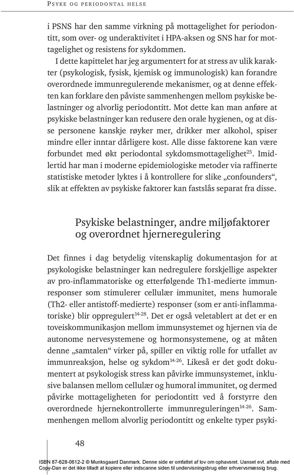 forklare den påviste sammenhengen mellom psykiske belastninger og alvorlig periodontitt.