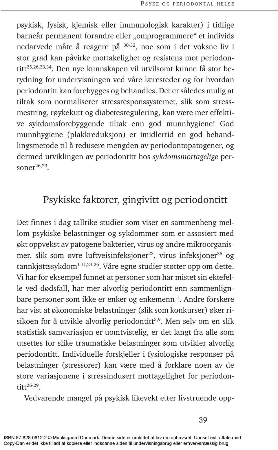 Den nye kunnskapen vil utvilsomt kunne få stor betydning for undervisningen ved våre læresteder og for hvordan periodontitt kan forebygges og behandles.