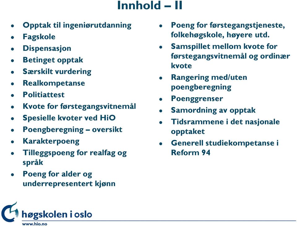 underrepresentert kjønn Poeng for førstegangstjeneste, folkehøgskole, høyere utd.