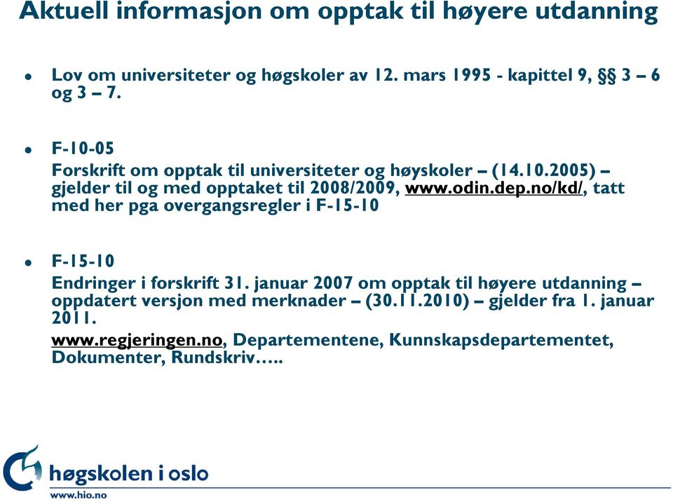 no/kd/, tatt med her pga overgangsregler i F-15-10 F-15-10 Endringer i forskrift 31.